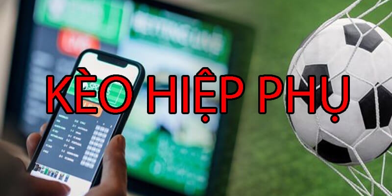 Tìm hiểu kèo hiệp phụ là gì?