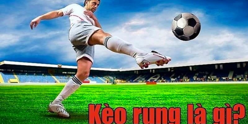 Tìm hiểu khái niệm về kèo rung